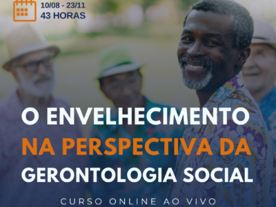 Curso online ao vivo: O envelhecimento na perspectiva da Gerontologia Social