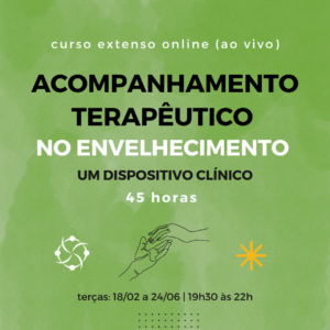 Curso online ao vivo: Acompanhamento Terapêutico no envelhecimento – um dispositivo clínico