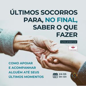Curso presencial: Últimos Socorros para, no final, saber o que fazer – como apoiar e acompanhar alguém até seus últimos momentos