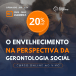 O envelhecimento na perspectiva da Gerontologia Social [online ao vivo]