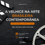 A velhice na arte brasileira contemporânea: clube de leitura, cinema e música [online ao vivo]