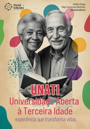 Unati - Universidade Aberta à Terceira Idade: Experiência que Transforma Vidas
