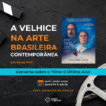 A velhice na arte brasileira contemporânea: O Último Azul [cineclube online ao vivo]