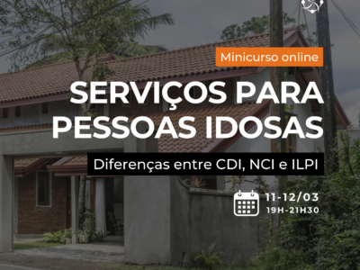 Minicurso online ao vivo: Serviços para Pessoas Idosas – diferenças entre CDI, NCI e ILPI