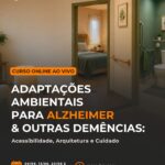 Curso online ao vivo: Adaptações Ambientais para Alzheimer & outras Demências – acessibilidade, arquitetura e cuidado